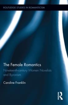 The Female Romantics : Nineteenth-century Women Novelists and Byronism