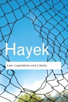 Law, Legislation and Liberty : A new statement of the liberal principles of justice and political economy