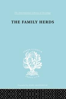 The Family Herds : A Study of Two Pastoral Tribes in East Africa, The Jie and T