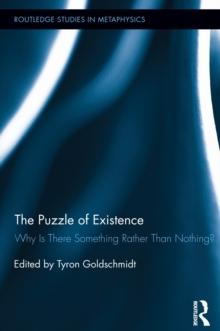 The Puzzle of Existence : Why Is There Something Rather Than Nothing?