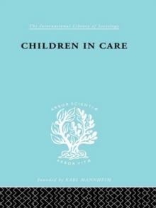 Children in Care : The Development of the Service for the Deprived Child