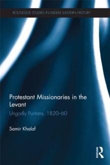 Protestant Missionaries in the Levant : Ungodly Puritans, 1820-1860