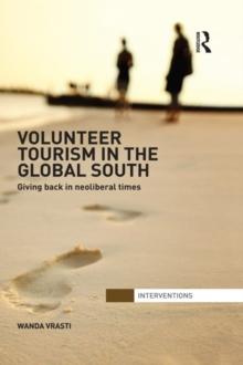 Volunteer Tourism in the Global South : Giving Back in Neoliberal Times