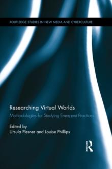 Researching Virtual Worlds : Methodologies for Studying Emergent Practices