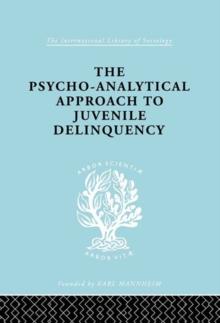 A Psycho-Analytical Approach to Juvenile Delinquency : Theory, Case Studies, Treatment