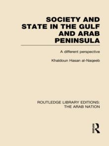 Society and State in the Gulf and Arab Peninsula (RLE: The Arab Nation) : A Different Perspective