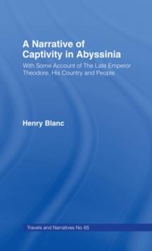 A Narrative of Captivity in Abyssinia (1868) : With Some Account of the Late Emperor Theodore, His Country and People