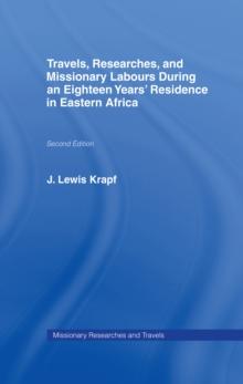 Travels, Researches and Missionary Labours During an Eighteen Years' Residence in Eastern Africa