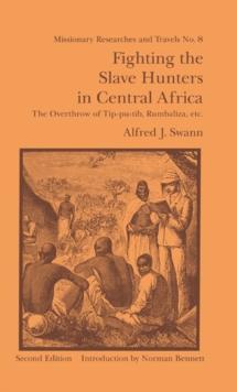 Fighting the Slave Hunters in Central Africa : A Record of Twenty-Six Years of Travel and Adventure Round the Great Lakes