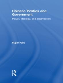 Chinese Politics and Government : Power, Ideology and Organization