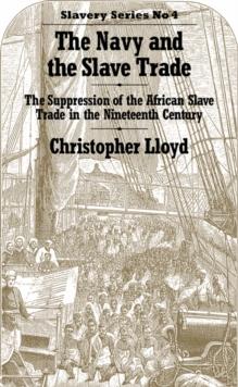 The Navy and the Slave Trade : The Suppression of the African Slave Trade in the Nineteenth Century