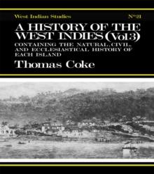 A History of the West Indies : Containing the Natural, Civil and Ecclesiastical History of Each Island