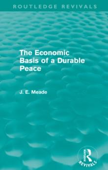 The Economic Basis of a Durable Peace (Routledge Revivals)