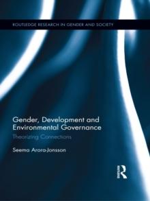 Gender, Development and Environmental Governance : Theorizing Connections