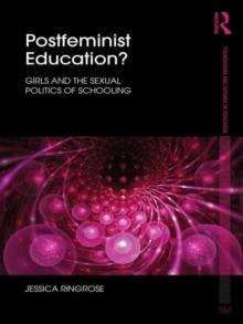 Postfeminist Education? : Girls and the Sexual Politics of Schooling