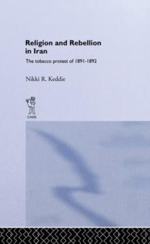 Religion and Rebellion in Iran : The Iranian Tobacco Protest of 1891-1982