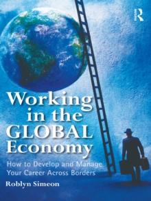 Working in the Global Economy : How to Develop and Manage Your Career Across Borders