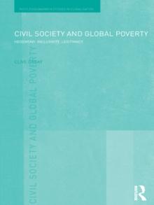 Civil Society and Global Poverty : Hegemony, Inclusivity, Legitimacy