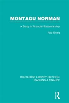 Montagu Norman (RLE Banking & Finance) : A Study in Financial Statemanship