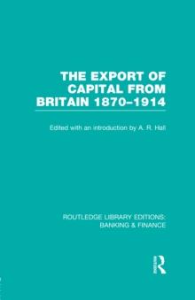 The Export of Capital from Britain  (RLE Banking & Finance) : 1870-1914