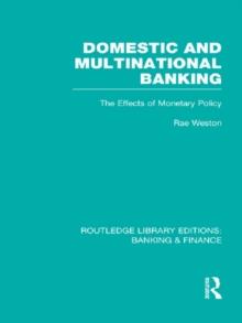 Domestic and Multinational Banking (RLE Banking & Finance) : The Effects of Monetary Policy