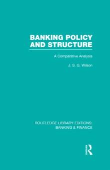 Banking Policy and Structure (RLE Banking & Finance) : A Comparative Analysis