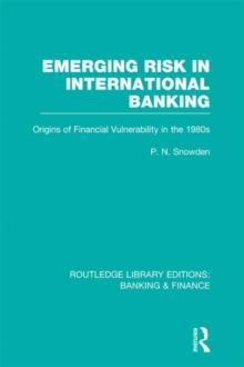 Emerging Risk in International Banking (RLE Banking & Finance) : Origins of Financial Vulnerability in the 1980s