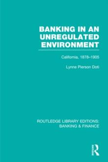 Banking in an Unregulated Environment (RLE Banking & Finance) : California, 1878-1905