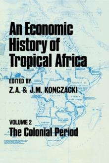 An Economic History of Tropical Africa : Volume Two : The Colonial Period