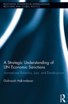 A Strategic Understanding of UN Economic Sanctions : International Relations, Law and Development