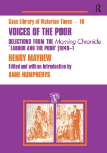 Voices of the Poor : Selections from the "Morning Chronicle" "Labour and the Poor"