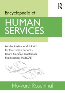 Encyclopedia of Human Services : Master Review and Tutorial for the Human Services-Board Certified Practitioner Examination (HS-BCPE)