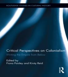 Critical Perspectives on Colonialism : Writing the Empire from Below