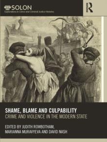 Shame, Blame, and Culpability : Crime and violence in the modern state