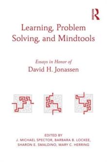 Learning, Problem Solving, and Mindtools : Essays in Honor of David H. Jonassen