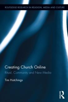 Creating Church Online : Ritual, Community and New Media