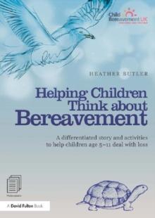 Helping Children Think about Bereavement : A differentiated story and activities to help children age 5-11 deal with loss