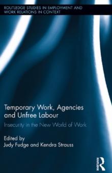 Temporary Work, Agencies and Unfree Labour : Insecurity in the New World of Work