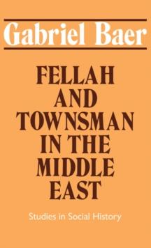 Fellah and Townsman in the Middle East : Studies in Social History