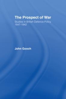 The Prospect of War : The British Defence Policy 1847-1942