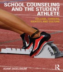 School Counseling and the Student Athlete : College, Careers, Identity, and Culture