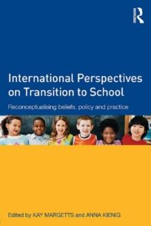 International Perspectives on Transition to School : Reconceptualising beliefs, policy and practice