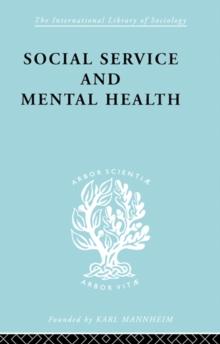 Social Service and Mental Health : An Essay on Psychiatric Social Workers