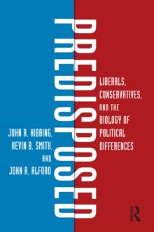 Predisposed : Liberals, Conservatives, and the Biology of Political Differences