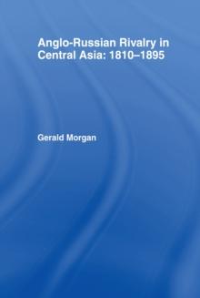 Anglo-Russian Rivalry in Central Asia 1810-1895