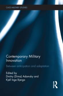 Contemporary Military Innovation : Between Anticipation and Adaption