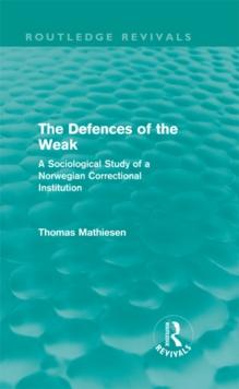 The Defences of the Weak (Routledge Revivals) : A Sociological Study of a Norwegian Correctional Institution