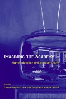 Imagining the Academy : Higher Education and Popular Culture