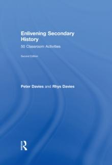 Enlivening Secondary History: 50 Classroom Activities for Teachers and Pupils