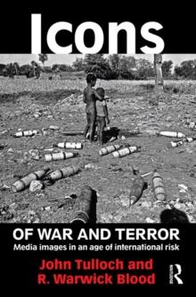 Icons of War and Terror : Media Images in an Age of International Risk